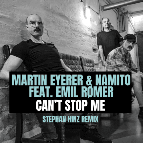 Martin Eyerer & Namito’s ‘Can’t Stop Me’ featuring Emil Rømer Gets a Remix EP from Stephan Hinz.