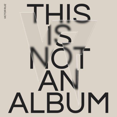 Out Now: Victor Ruiz Presents Artistic Masterpiece ‘This Is Not An Album’ via VOLTA