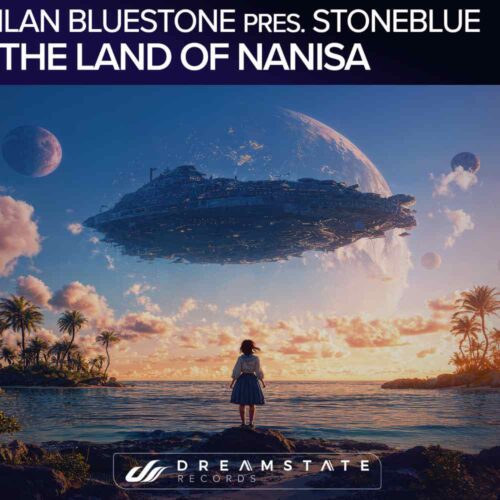 Ilan Bluestone pres. Stoneblue - The Land of Nanisa on Dreamstate Records | UFO Network Ilan Bluestone