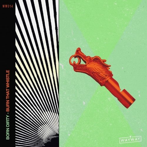 Born Dirty Drops a Minimal Stomper 'Burn That Whistle'