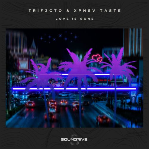 TRIF3CTO & XPNSV TASTE - Love Is Gone