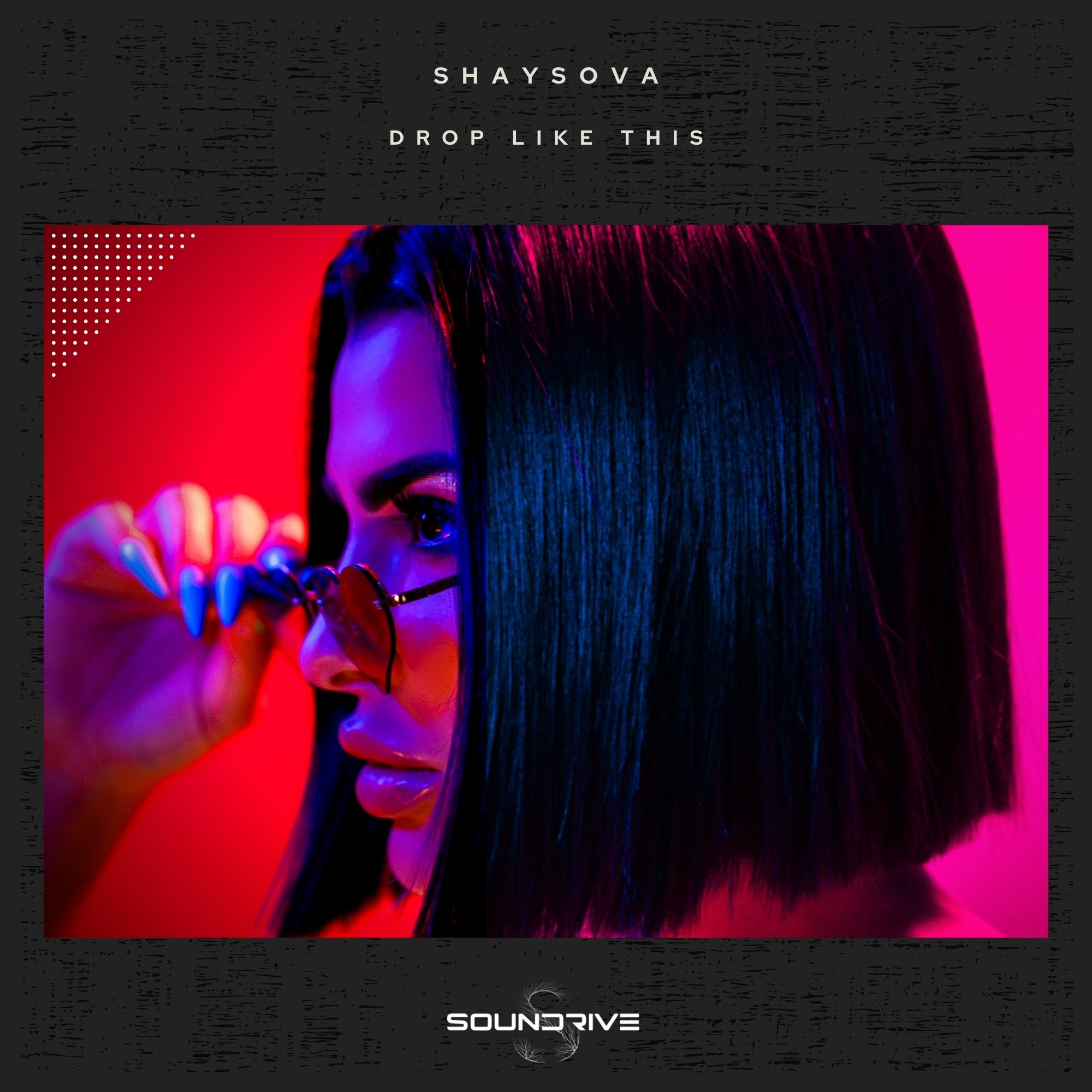 SHAYSOVA - Drop Like This