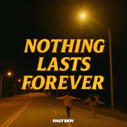 Of Holding On And Letting Go: Fast Boy Release Their New Single ‘Nothing Lasts Forever’ | Ufo Network FAST BOY
