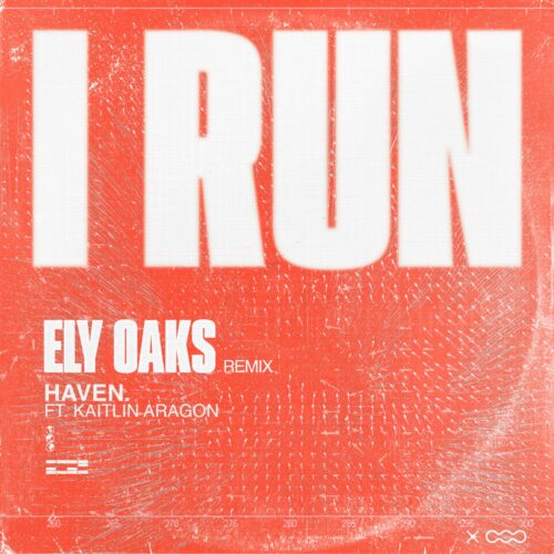 Ely Oaks Joins Select Circle of Heavyweight with New Remix for HAVEN. And Kaitlin Aragon's "I Run"