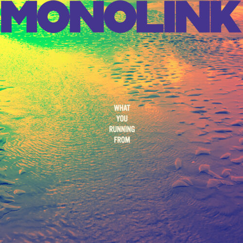 Monolink Readies New Single  ‘What You Running From’